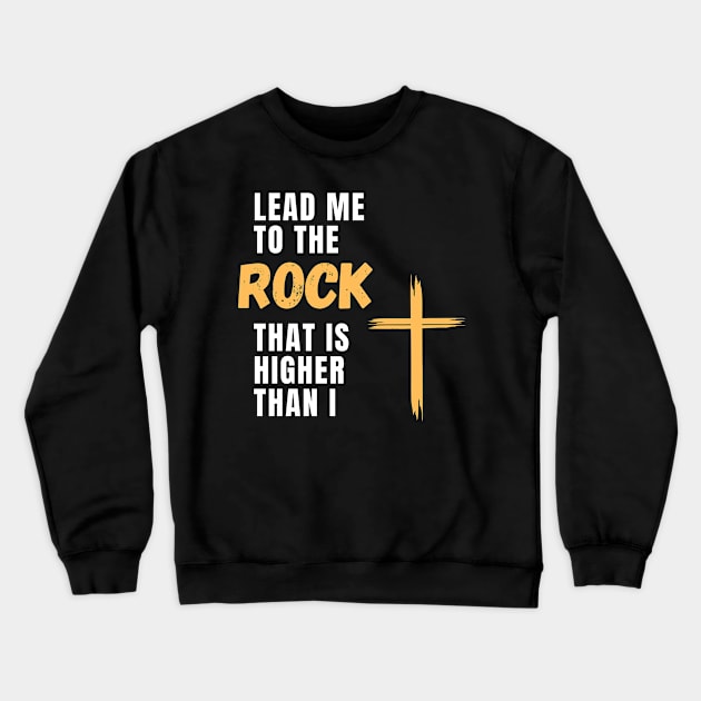 Lead me to the rock that is higher than I Crewneck Sweatshirt by designswithalex